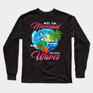 Be a Mermaid And Make Waves Adorable Mermaid Pun Long Sleeve T-Shirt